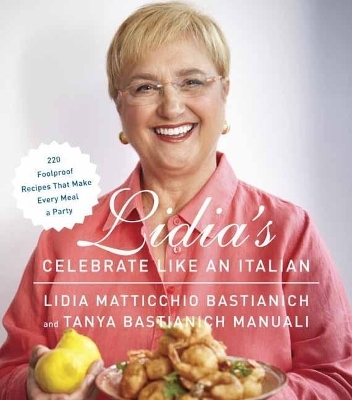 Lidia's Celebrate Like an Italian - Lidia Matticchio Bastianich, Tanya Bastianich Manuali