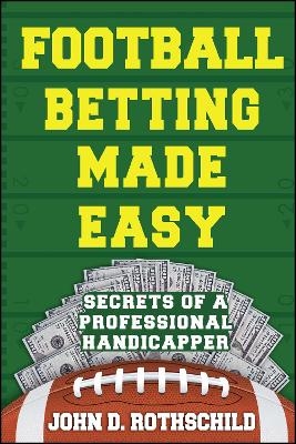 Football Betting Made Easy - John  D. Rothschild