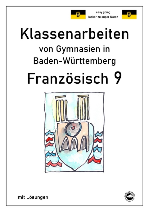 Franz&ouml;sisch 9 (nach D&eacute;couvertes 4) Klassenarbeiten von Gymnasien in Bade-W&uuml;rttemberg mit L&ouml;sungen - Monika Arndt