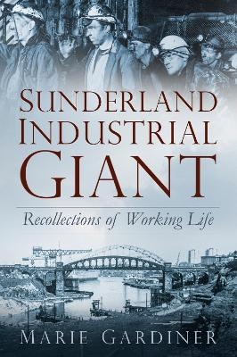 Sunderland, Industrial Giant - Marie Gardiner