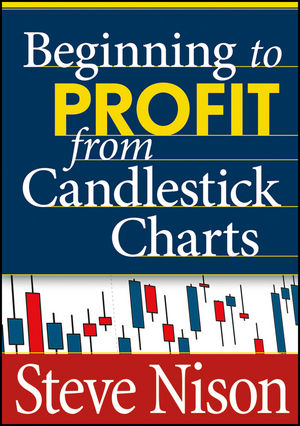 Beginning to Profit from Candlestick Charts - Steve Nison