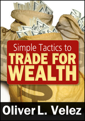 Simple Tactics to Trade for Wealth - Oliver L. Velez