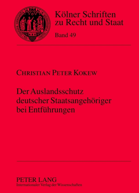 Der Auslandsschutz deutscher Staatsangeh&ouml;riger bei Entf&uuml;hrungen - Christian Kokew