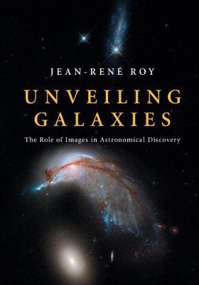 Unveiling Galaxies - Jean-Ren&eacute; Roy