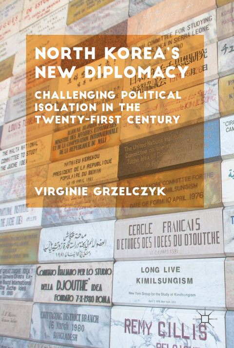 North Korea&rsquo;s New Diplomacy - Virginie Grzelczyk