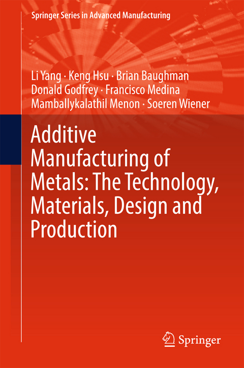 Additive Manufacturing of Metals: The Technology, Materials, Design and Production - Li Yang, Keng Hsu, Brian Baughman, Donald Godfrey, Francisco Medina, Mamballykalathil Menon, Soeren Wiener