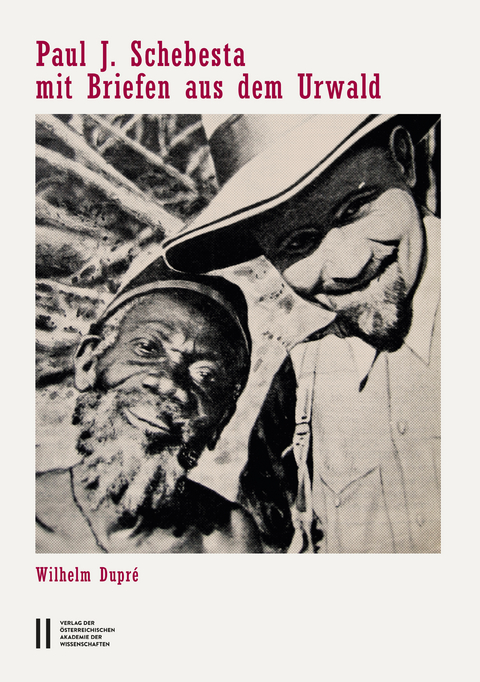 Paul J. Schebesta mit Briefen aus dem Urwald - Wilhelm Dupr&eacute;