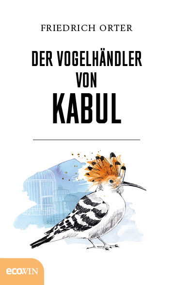 Der Vogelh&auml;ndler von Kabul - Friedrich Orter