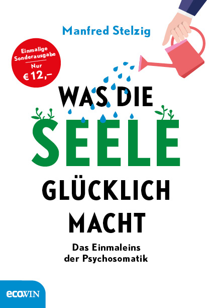 Was die Seele glücklich macht - Manfred Stelzig