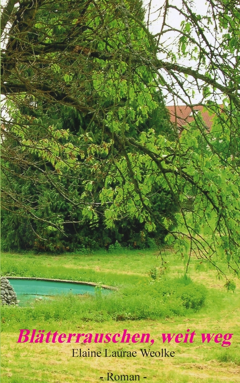 Bl&auml;tterrauschen, weit weg - Elaine Laurae Weolke