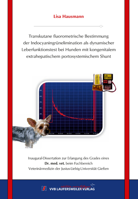 Transkutane fluorometrische Bestimmung der Indocyaningr&uuml;nelimination als dynamischer Leberfunktionstest bei Hunden mit kongenitalem extrahepatischem portosystemischem Shunt - Lisa Hausmann