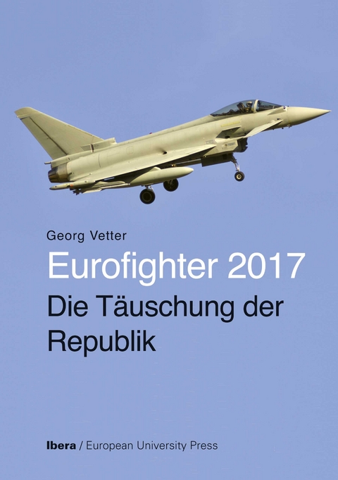 Eurofighter 2017 - Die T&auml;uschung der Republik - Georg Vetter