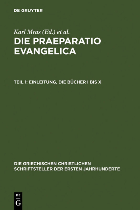Eusebius Caesariensis: Werke / Die Praeparatio evangelica. Teil 1: Einleitung. Die B&uuml;cher I bis X - 