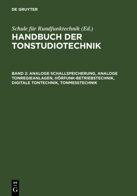 Handbuch der Tonstudiotechnik / Analoge Schallspeicherung, analoge Tonregieanlagen, H&ouml;rfunk-Betriebstechnik, digitale Tontechnik, Tonmesstechnik - 