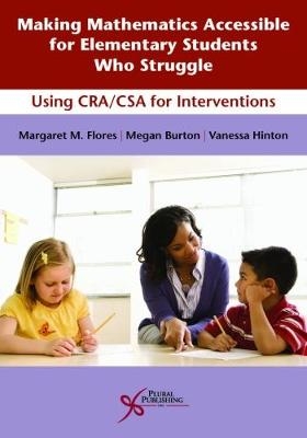 Making Mathematics Accessible for Elementary Students Who Struggle - Margaret M. Flores, Megan Burton, Vanessa Hinton