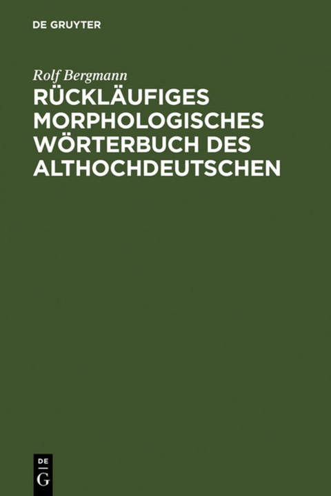 R&uuml;ckl&auml;ufiges morphologisches W&ouml;rterbuch des Althochdeutschen - Rolf Bergmann