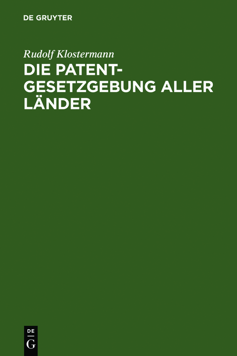 Die Patentgesetzgebung aller L&auml;nder - Rudolf Klostermann