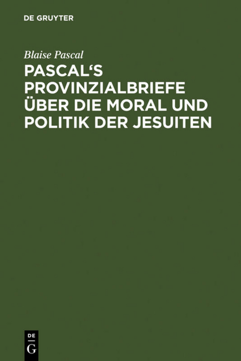Pascal's Provinzialbriefe &uuml;ber die Moral und Politik der Jesuiten - Blaise Pascal
