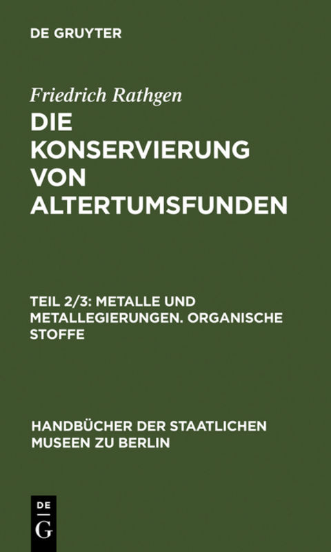 Friedrich Rathgen: Die Konservierung von Altertumsfunden / Metalle und Metallegierungen. Organische Stoffe - Friedrich Rathgen