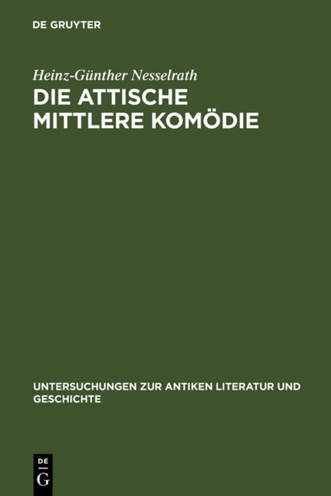 Die attische Mittlere Kom&ouml;die - Heinz-G&uuml;nther Nesselrath