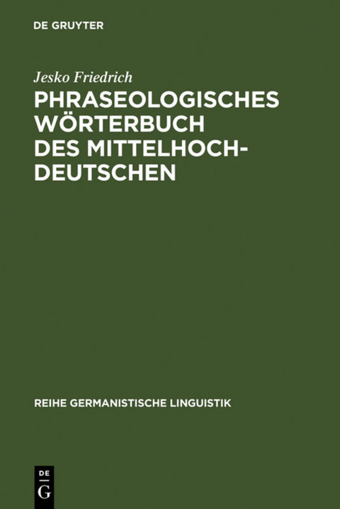 Phraseologisches W&ouml;rterbuch des Mittelhochdeutschen - Jesko Friedrich