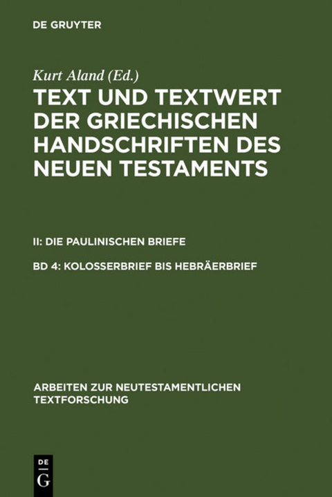 Text und Textwert der griechischen Handschriften des Neuen Testaments.... / Kolosserbrief bis Hebr&auml;erbrief - 