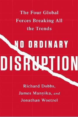 No Ordinary Disruption - James Manyika, Jonathan Woetzel, Richard Dobbs