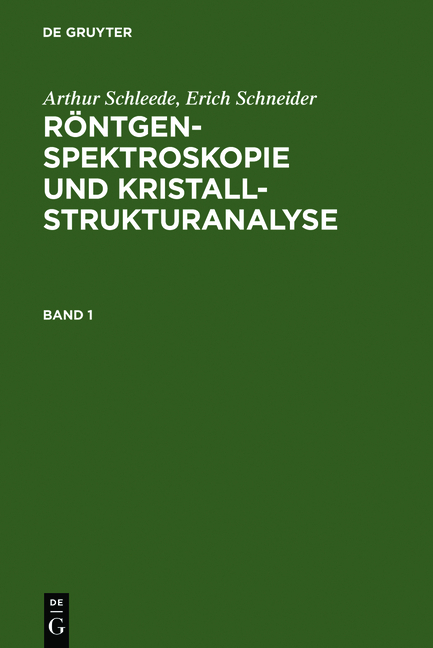 Arthur Schleede; Erich Schneider: R&ouml;ntgenspektroskopie und Kristallstrukturanalyse / Arthur Schleede; Erich Schneider: R&ouml;ntgenspektroskopie und Kristallstrukturanalyse. Band 1 - Arthur Schleede, Erich Schneider