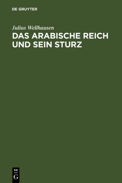 Das arabische Reich und sein Sturz - Julius Wellhausen