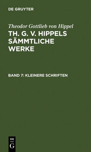 Theodor Gottlieb von Hippel: Th. G. v. Hippels sämmtliche Werke / Kleinere Schriften