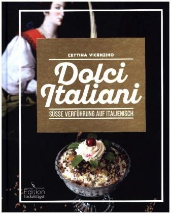 Dolci Italiani - S&uuml;&szlig;e Verf&uuml;hrung auf Italienisch - Cettina Vicenzino
