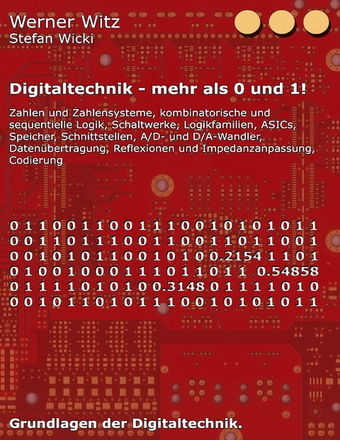 Digitaltechnik - mehr als 0 und 1! - Werner Witz, Stefan Wicki