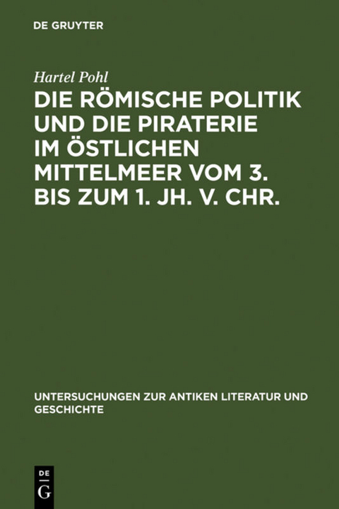 Die r&ouml;mische Politik und die Piraterie im &ouml;stlichen Mittelmeer vom 3. bis zum 1. Jh. v. Chr. - Hartel Pohl