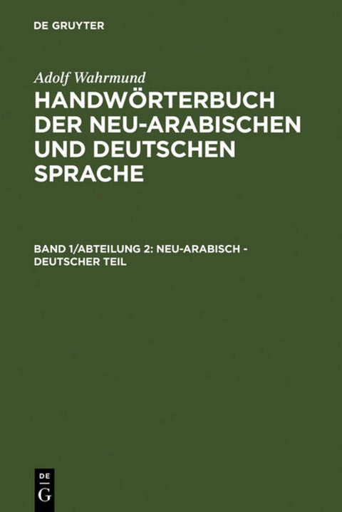Adolf Wahrmund: Handw&ouml;rterbuch der neu-arabischen und deutschen Sprache / Neu-arabisch - deutscher Teil - Adolf Wahrmund