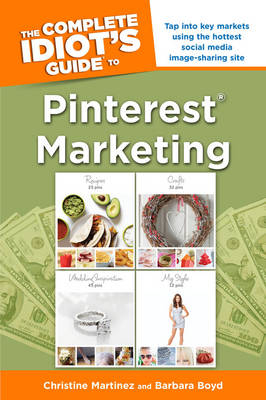 The Complete Idiot's Guide to Pinterest Marketing - Christine Martinez, Barbara Boyd