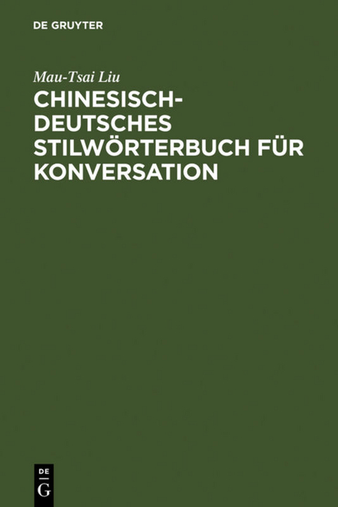 Chinesisch-Deutsches Stilw&ouml;rterbuch f&uuml;r Konversation - Mau-Tsai Liu