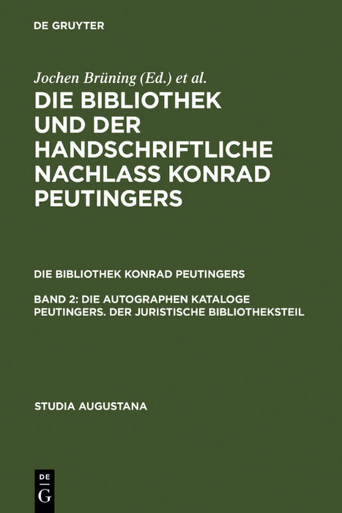 Die Bibliothek und der handschriftliche Nachla&szlig; Konrad Peutingers.... / Die autographen Kataloge Peutingers. Der juristische Bibliotheksteil - 