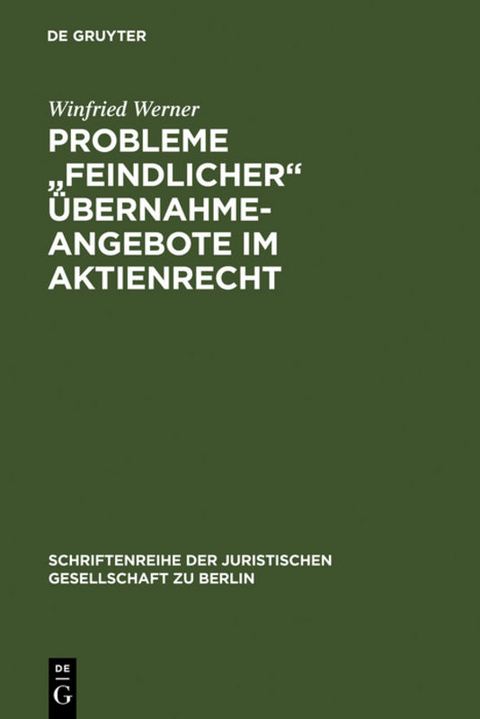 Probleme "feindlicher" &Uuml;bernahmeangebote im Aktienrecht - Winfried Werner