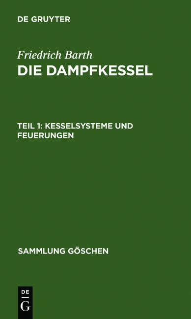 Friedrich Barth: Die Dampfkessel / Kesselsysteme und Feuerungen - Friedrich Barth