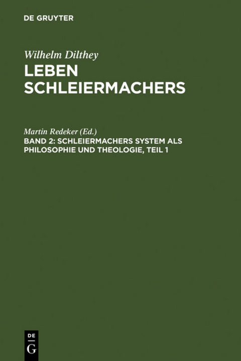 Wilhelm Dilthey: Leben Schleiermachers / Schleiermachers System als Philosophie und Theologie - 