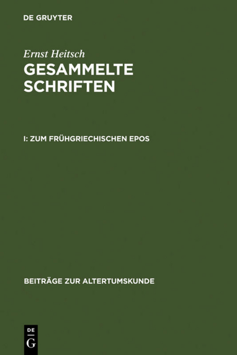 Ernst Heitsch: Gesammelte Schriften / Zum fr&uuml;hgriechischen Epos - Ernst Heitsch