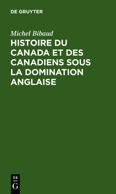 Histoire du Canada et des Canadiens sous la domination anglaise - Michel Bibaud
