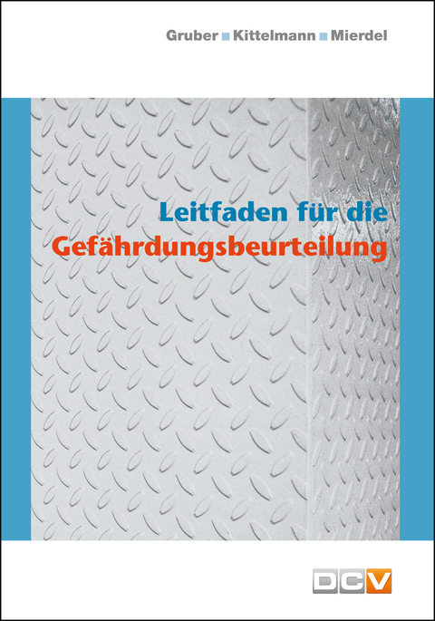 Leitfaden f&uuml;r die Gef&auml;hrdungsbeurteilung - Harald Gruber, Marlies Kittelmann, Beate Mierdel