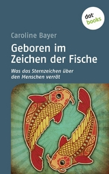 Geboren im Zeichen der Fische - Caroline Bayer