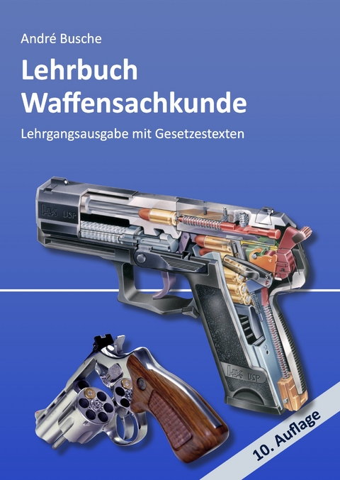 Lehrbuch Waffensachkunde - Lehrgangsausgabe mit Gesetzestexten - Andr&eacute; Busche
