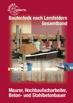 Bautechnik nach Lernfeldern Gesamtband - Falk Ballay, Hansj&ouml;rg Frey, Siegfried K&auml;rcher, G&uuml;nter Krausewitz, Volker Kuhn, Doreen Lindau, Martin Traub, Helmuth Waibel, Horst Werner