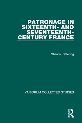 Patronage in Sixteenth- and Seventeenth-Century France - Sharon Kettering