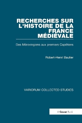 Recherches sur l'histoire de la France M&eacute;di&eacute;vale - Robert-Henri Bautier