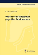 Untreue von Betriebsr&auml;ten gegen&uuml;ber Arbeitnehmern - Katrin Cosack