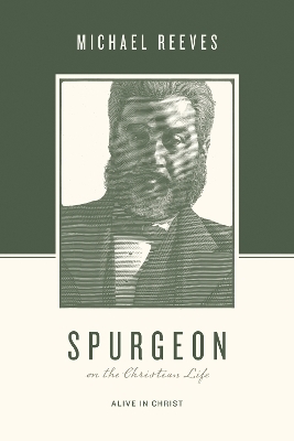 Spurgeon on the Christian Life - Michael Reeves